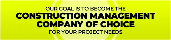 Construction management company of choice for your project needs